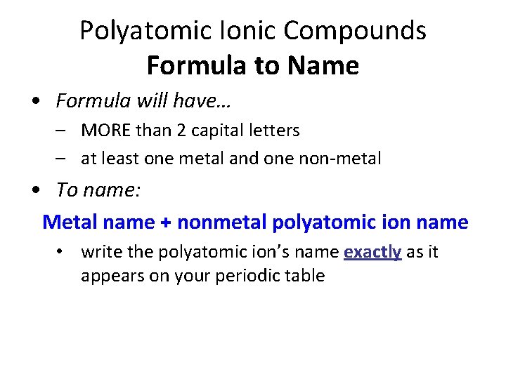 Polyatomic Ionic Compounds Formula to Name • Formula will have… – MORE than 2
