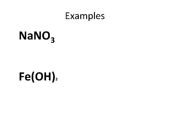 Examples Na. NO 3 Fe(OH) 2 