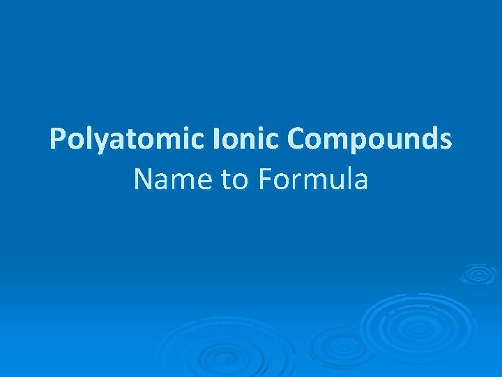 Polyatomic Ionic Compounds Name to Formula 