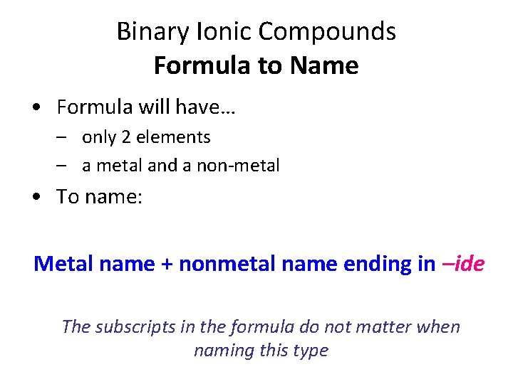 Binary Ionic Compounds Formula to Name • Formula will have… – only 2 elements