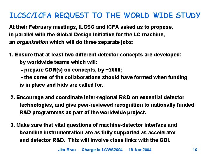 ILCSC/ICFA REQUEST TO THE WORLD WIDE STUDY At their February meetings, ILCSC and ICFA