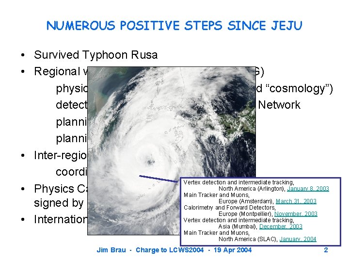 NUMEROUS POSITIVE STEPS SINCE JEJU • Survived Typhoon Rusa • Regional workshops (ECFA, ALCPG)