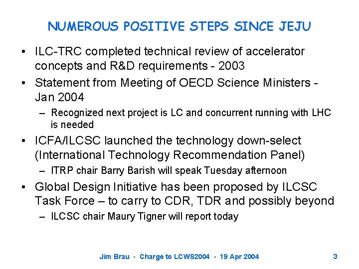 NUMEROUS POSITIVE STEPS SINCE JEJU • ILC-TRC completed technical review of accelerator concepts and