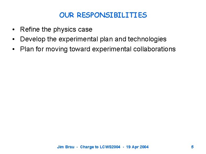 OUR RESPONSIBILITIES • Refine the physics case • Develop the experimental plan and technologies