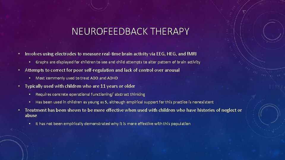 NEUROFEEDBACK THERAPY • Involves using electrodes to measure real-time brain activity via EEG, HEG,