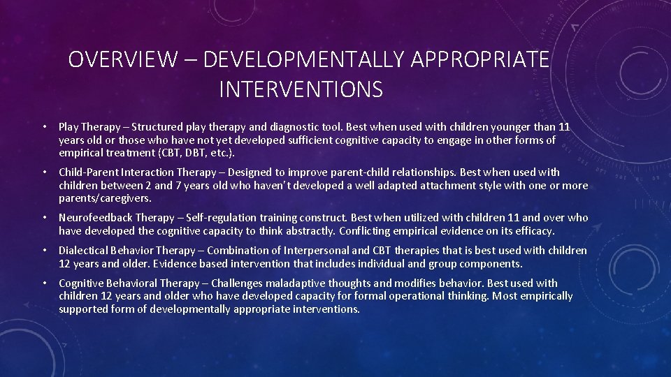 OVERVIEW – DEVELOPMENTALLY APPROPRIATE INTERVENTIONS • Play Therapy – Structured play therapy and diagnostic
