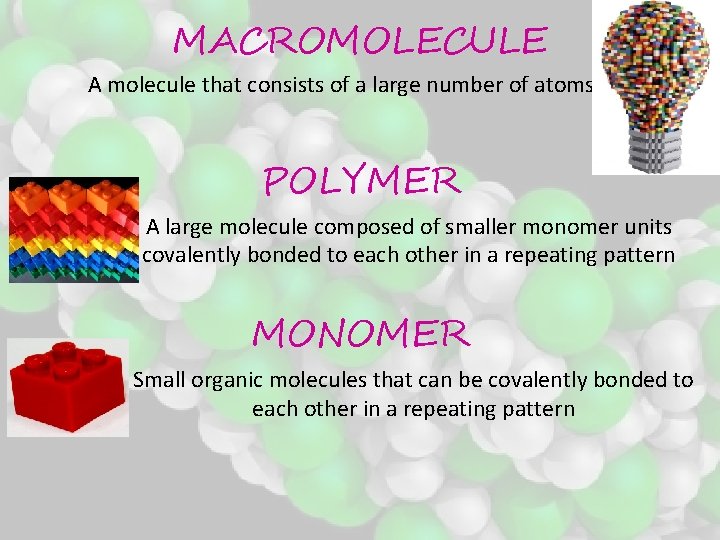 MACROMOLECULE A molecule that consists of a large number of atoms POLYMER A large