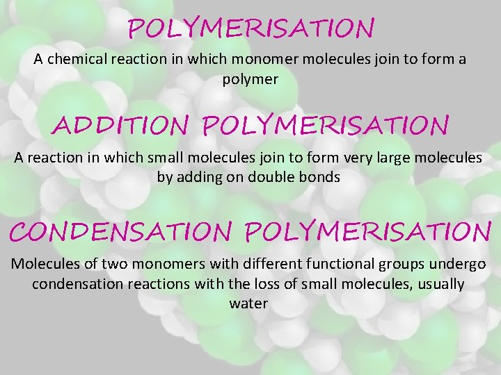 POLYMERISATION A chemical reaction in which monomer molecules join to form a polymer ADDITION