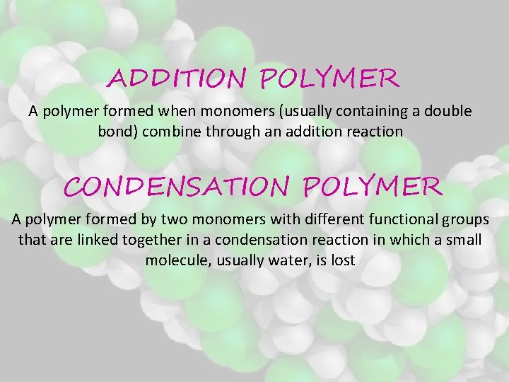 ADDITION POLYMER A polymer formed when monomers (usually containing a double bond) combine through