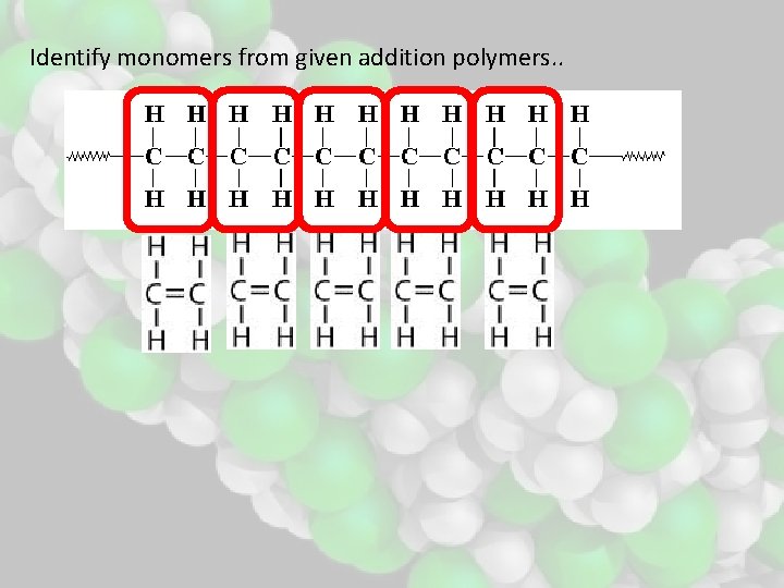 Identify monomers from given addition polymers. . 