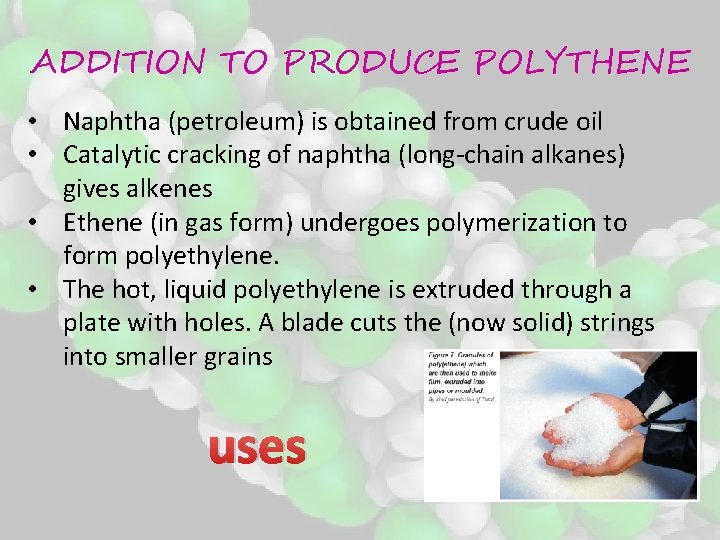 ADDITION TO PRODUCE POLYTHENE • Naphtha (petroleum) is obtained from crude oil • Catalytic