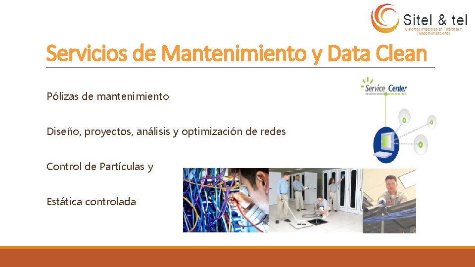 Servicios de Mantenimiento y Data Clean Pólizas de mantenimiento Diseño, proyectos, análisis y optimización