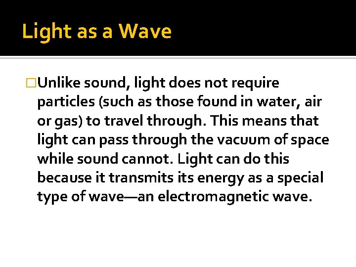 Light as a Wave �Unlike sound, light does not require particles (such as those