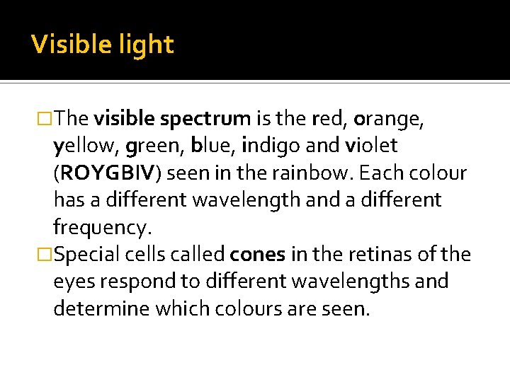 Visible light �The visible spectrum is the red, orange, yellow, green, blue, indigo and