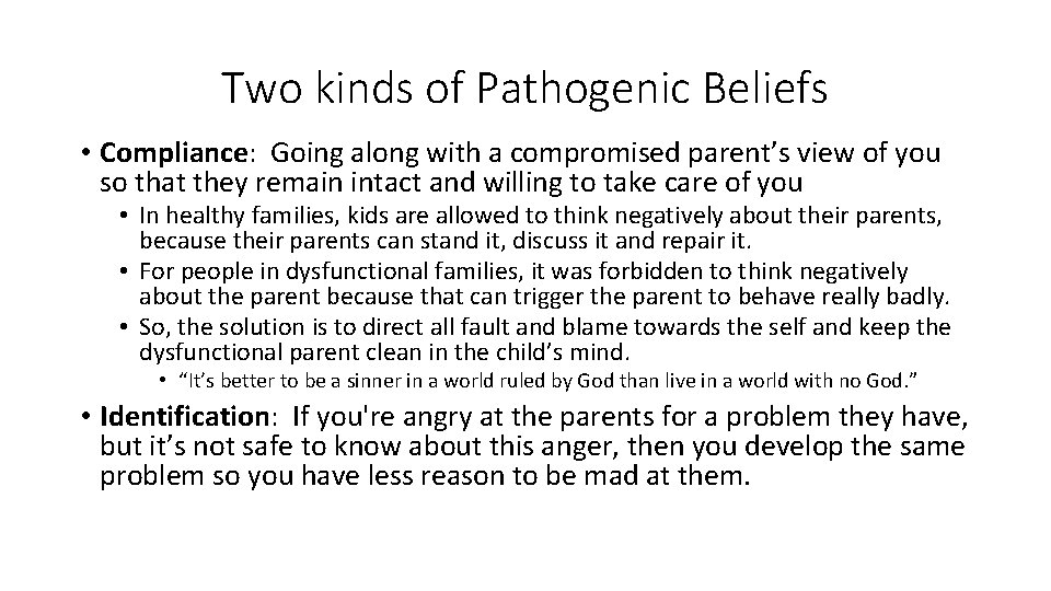 Two kinds of Pathogenic Beliefs • Compliance: Going along with a compromised parent’s view Two kinds of Pathogenic Beliefs • Compliance: Going along with a compromised parent’s view