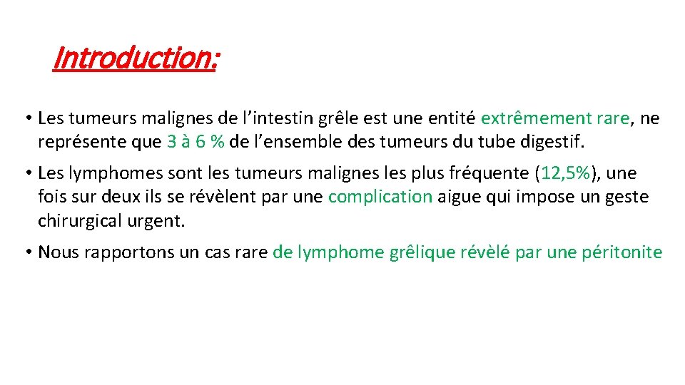 Introduction: • Les tumeurs malignes de l’intestin grêle est une entité extrêmement rare, ne