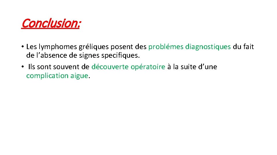 Conclusion: • Les lymphomes gréliques posent des problémes diagnostiques du fait de l’absence de