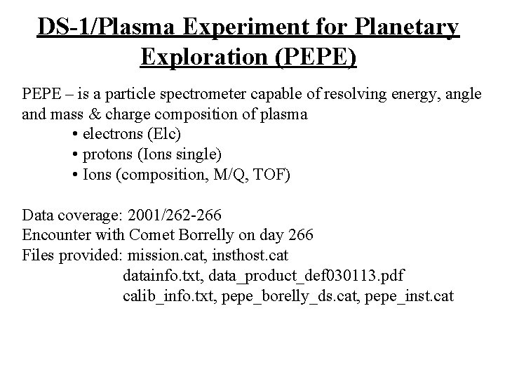 DS-1/Plasma Experiment for Planetary Exploration (PEPE) PEPE – is a particle spectrometer capable of