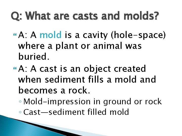 Q: What are casts and molds? A: A mold is a cavity (hole-space) where