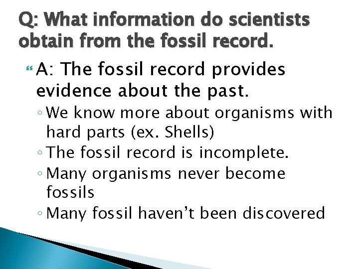 Q: What information do scientists obtain from the fossil record. A: The fossil record