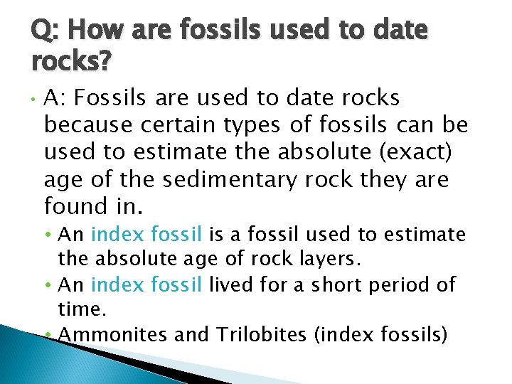 Q: How are fossils used to date rocks? • A: Fossils are used to