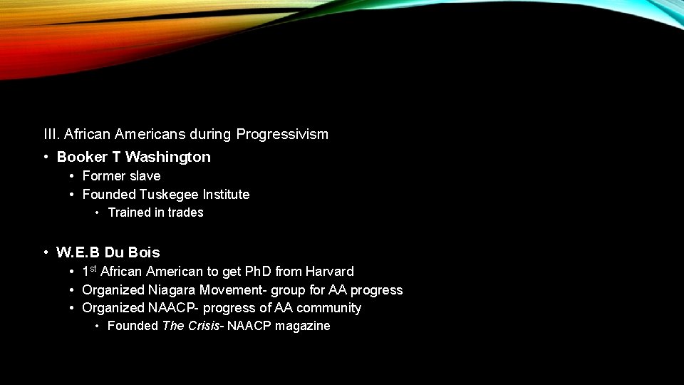 III. African Americans during Progressivism • Booker T Washington • Former slave • Founded