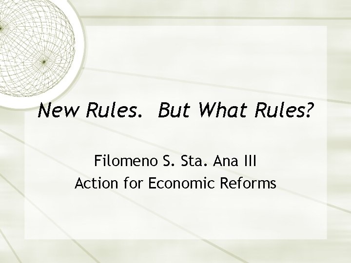 New Rules. But What Rules? Filomeno S. Sta. Ana III Action for Economic Reforms