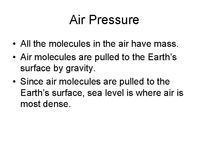 Air Pressure • All the molecules in the air have mass. • Air molecules