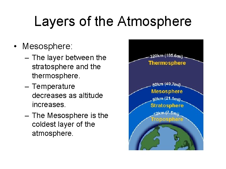 Layers of the Atmosphere • Mesosphere: – The layer between the stratosphere and thermosphere.