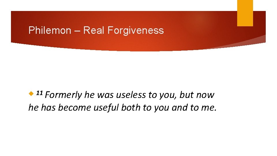 Philemon – Real Forgiveness he was useless to you, but now he has become