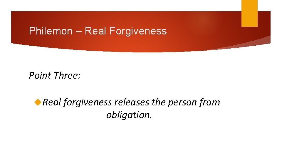 Philemon – Real Forgiveness Point Three: Real forgiveness releases the person from obligation. 