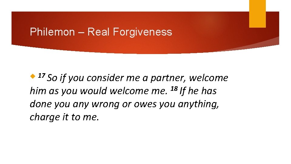 Philemon – Real Forgiveness if you consider me a partner, welcome him as you