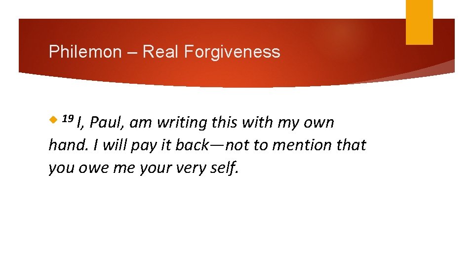 Philemon – Real Forgiveness Paul, am writing this with my own hand. I will