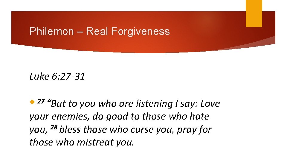 Philemon – Real Forgiveness Luke 6: 27 -31 to you who are listening I