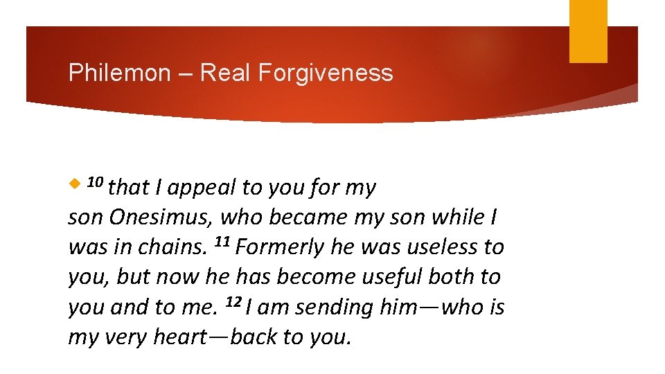 Philemon – Real Forgiveness I appeal to you for my son Onesimus, who became