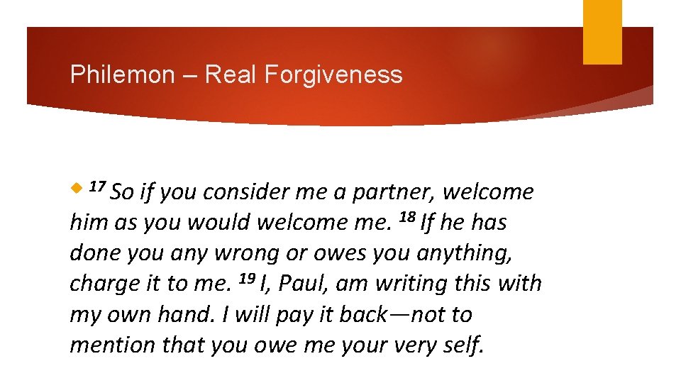 Philemon – Real Forgiveness if you consider me a partner, welcome him as you