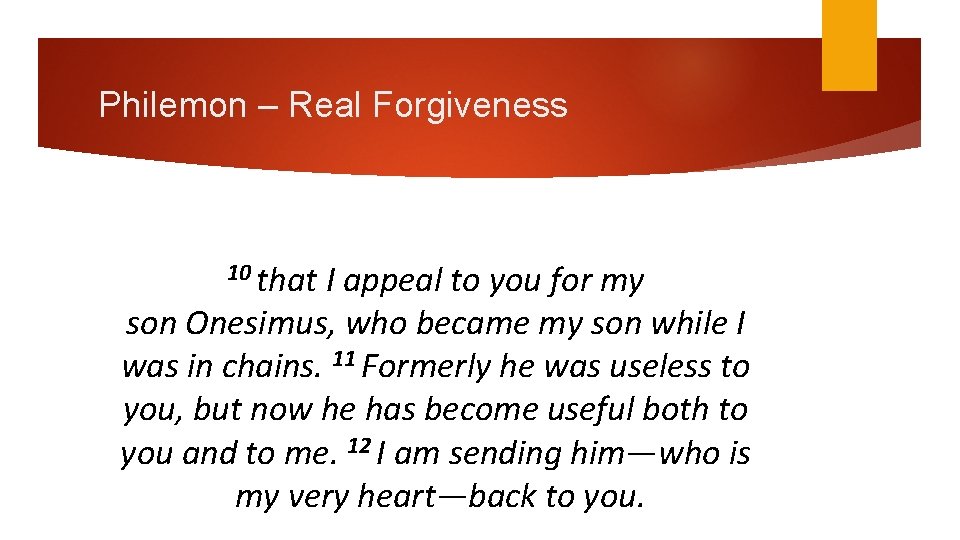 Philemon – Real Forgiveness 10 that I appeal to you for my son Onesimus,