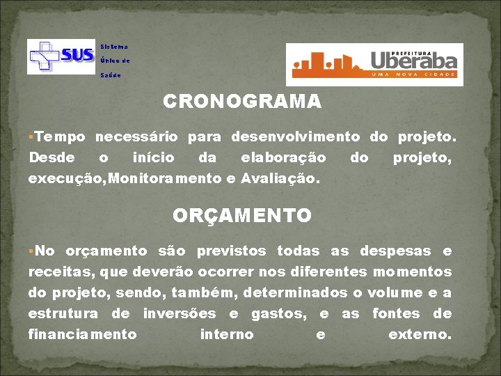 Sistema Único de Saúde CRONOGRAMA §Tempo necessário para desenvolvimento do projeto. Desde o início