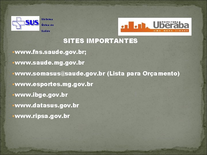 Sistema Único de Saúde SITES IMPORTANTES §www. fns. saude. gov. br; §www. saude. mg.