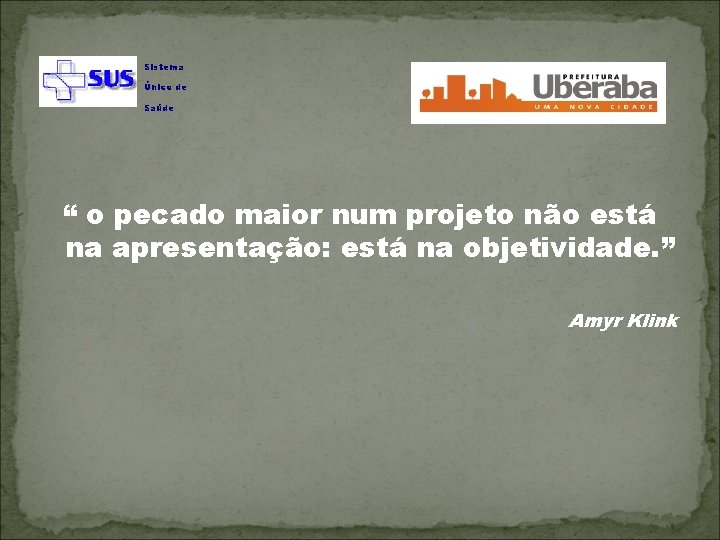 Sistema Único de Saúde “ o pecado maior num projeto não está na apresentação: