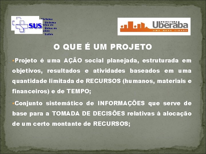 Sistema Único de Saúde O QUE É UM PROJETO §Projeto é uma AÇÃO social