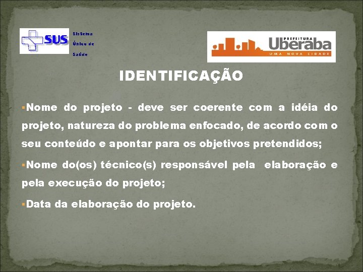 Sistema Único de Saúde IDENTIFICAÇÃO §Nome do projeto - deve ser coerente com a