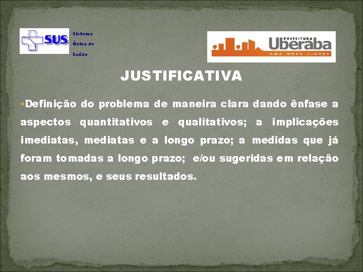 Sistema Único de Saúde JUSTIFICATIVA §Definição do problema de maneira clara dando ênfase a