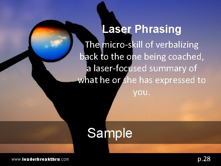 Laser Phrasing The micro-skill of verbalizing back to the one being coached, a laser-focused