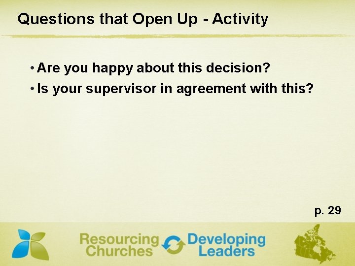 Questions that Open Up - Activity • Are you happy about this decision? •