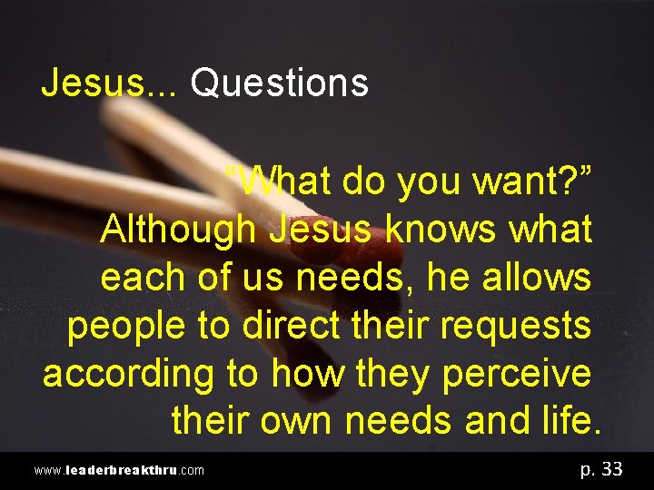 The Power is in the Practicing Jesus. . . Questions! “What do you want?