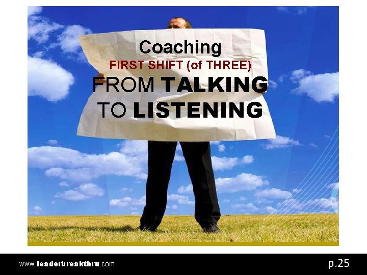 Coaching FIRST SHIFT (of THREE) FROM TALKING TO LISTENING www. leaderbreakthru. com p. 25