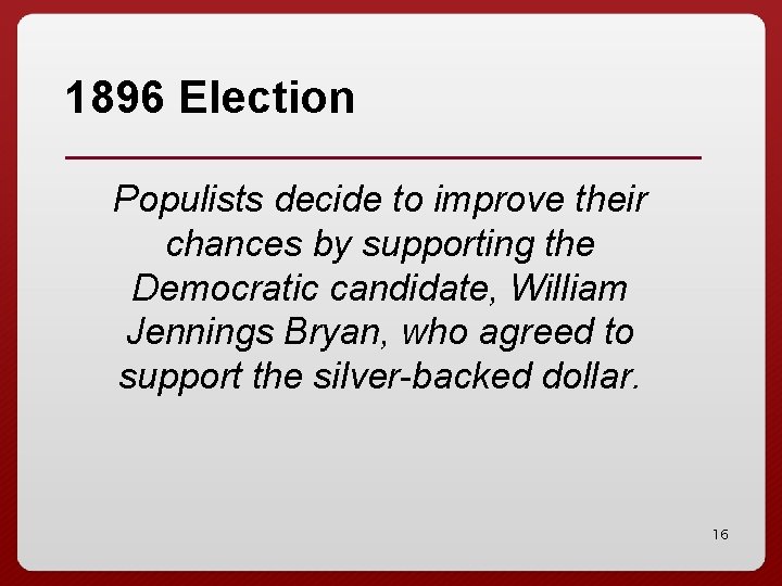 1896 Election Populists decide to improve their chances by supporting the Democratic candidate, William