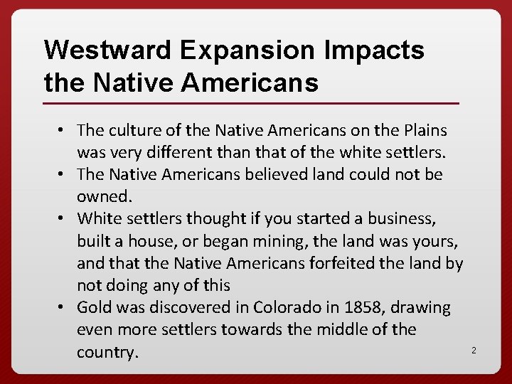 Westward Expansion Impacts the Native Americans • The culture of the Native Americans on