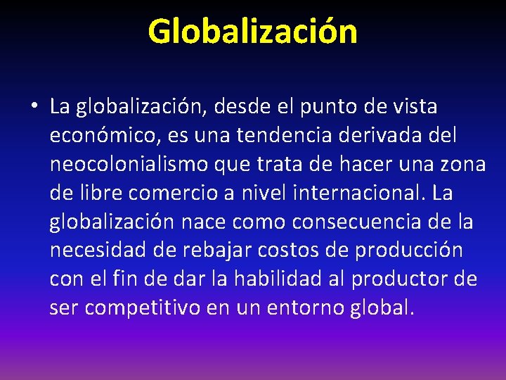 Globalización • La globalización, desde el punto de vista económico, es una tendencia derivada
